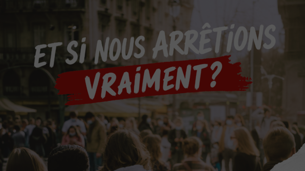 Actu Mobilisation Et si nous arrêtions vraiment